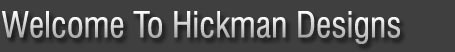 Welcome To Hickman Designs